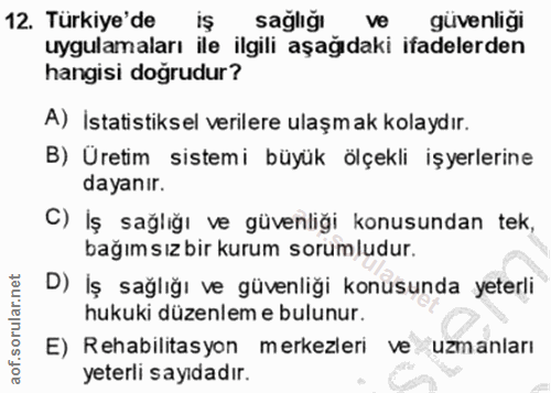 12. soru: Türkiye'de iş saglığı ve güvenligi uygulamaları ile ilgili aşağıdaki ifadelerden hangisi doğrudur? A) İstatistiksel v…