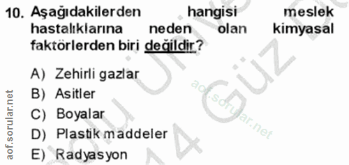 10. soru: Aşağıdakilerden hangisi meslek hastalıklarına neden olan kimyasal faktörlerden biri değildir? A) Zehirli gazlar B) As…