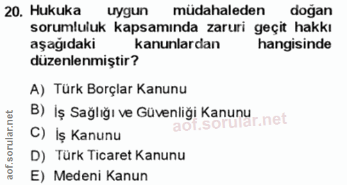 20. soru: Hukuka uygun müdahaleden doğan sorumluluk kapsamında zaruri geçit hakkı aşağıdaki kanunlardan hangisinde düzenlenmişt…