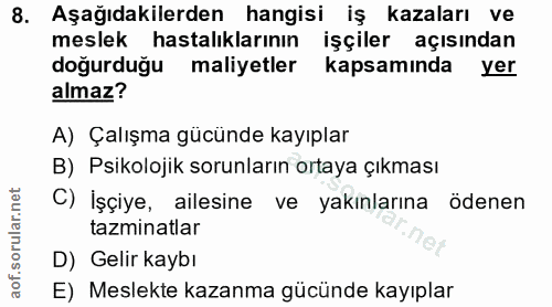 8. soru: Aşağıdakilerden hangisi iş kazaları ve meslek hastalıklarının işçiler açısından doğurduğu maliyetler kapsamında yer a…