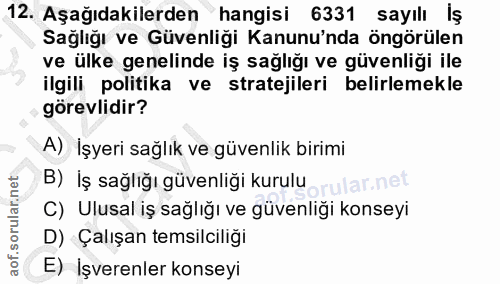 12. soru: Aşağıdakilerden hangisi 6331 sayılı İş Sağlığı ve Güvenliği Kanunu'nda öngörülen ve ülke genelinde iş sağlığı ve güve…