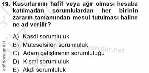 19. soru: Kusurlarının hafif veya ağır olması hesaba katılmadan sorumlulardan her birinin zararın tamamından mesul tutulması ha…