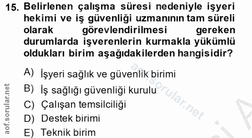15. soru: Belirlenen çalışma süresi nedeniyle işyeri hekimi ve iş güvenliği uzmanının tam süreli olarak görevlendirilmesi gerek…