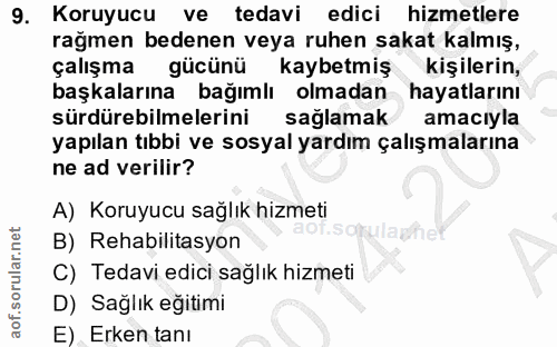 9. soru: Koruyucu ve tedavi edici hizmetlere rağmen bedenen veya ruhen sakat kalmış, çalışma gücünü kaybetmiş kişilerin, başka…