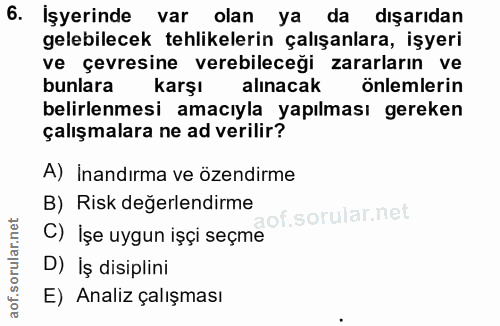 6. soru: İşyerinde var olan ya da dışarıdan gelebilecek tehlikelerin çalışanlara, işyeri ve çevresine verebileceği zararların…