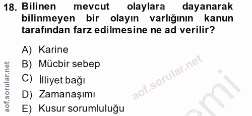 18. soru: Bilinen mevcut olaylara dayanarak bilinmeyen bir olayın varlığının kanun tarafından farz edilmesine ne ad verilir? A)…