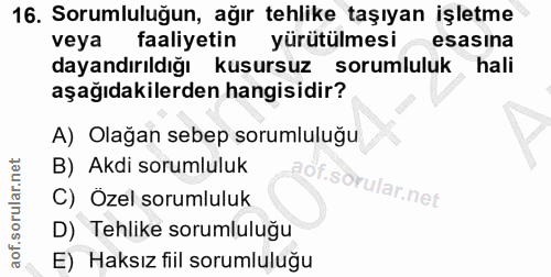 16. soru: Sorumluluğun, ağır tehlike taşıyan işletme veya faaliyetin yürütülmesi esasına dayandırıldığı kusursuz sorumluluk hal…