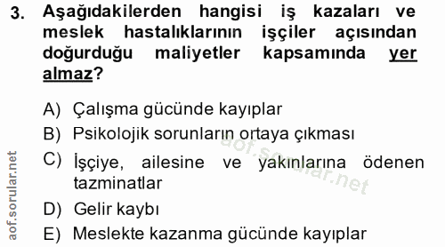3. soru: Aşağıdakilerden hangisi iş kazaları ve meslek hastalıklarının işçiler açısından doğurduğu maliyetler kapsamında yer a…