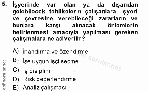 5. soru: İşyerinde var olan ya da dışarıdan gelebilecek tehlikelerin çalışanlara, işyeri ve çevresine verebileceği zararların…