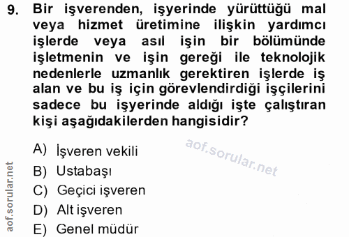 9. soru: Bir işverenden, işyerinde yürüttüğü mal veya hizmet üretimine ilişkin yardımcı işlerde veya asıl işin bir bölümünde i…