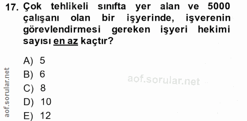 17. soru: Çok tehlikeli sınıfta yer alan ve 5000 çalışanı olan bir işyerinde, işverenin görevlendirmesi gereken işyeri hekimi s…