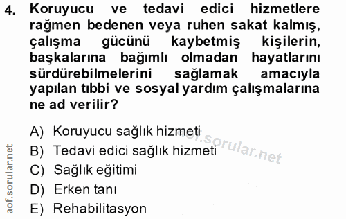 4. soru: Koruyucu ve tedavi edici hizmetlere rağmen bedenen veya ruhen sakat kalmış, çalışma gücünü kaybetmiş kişilerin, başka…