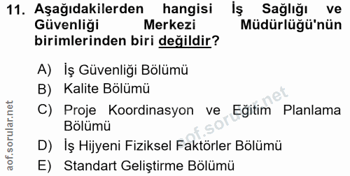 11. soru: Aşağıdakilerden hangisi Sağlığı ve Güvenliği Merkezi Müdürlüğü'nün birimlerinden biri değildir? A) İş Güvenliği Bölüm…