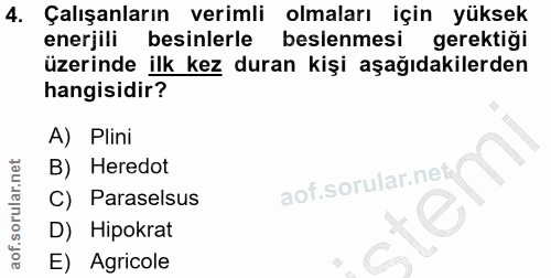 4. soru: Çalışanların verimli olmaları için yüksek enerjili besinlerle l beslenmesi gerektigi üzerinde ilk kez duran kişi aşağ…