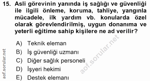 15. soru: Asli görevinin yanında iş sağlığı ve güvenliği ile ilgili önleme, koruma, tahliye, yangınla mücadele, ilk yardım vb.…
