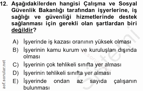 12. soru: Aşağıdakilerden hangisi Çalışma ve Sosyal Güvenlik Bakanlığı tarafından işyerlerine, iş sağlığı ve güvenliği hizmetle…