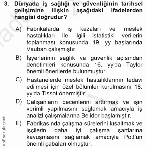 3. soru: Dünyada iş sağlığı ve güvenliğinin tarihsel gelişimine ilişkin aşağıdaki ifadelerden hangisi doğrudur? A) Fabrikalard…