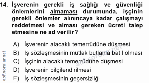 14. soru: Işverenin gerekli iş sağlığı ve güvenliği önlemlerini almaması durumunda, işçinin gerekli önlemler alınıncaya kadar ç…