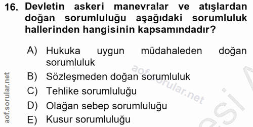 16. soru: Devletin askeri manevralar ve atışlardan doğan sorumluluğu aşağıdaki sorumluluk hallerinden hangisinin kapsamındadır?…