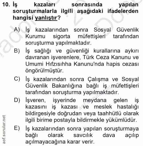 10. soru: Iş kazaları sonrasında yapılan soruşturmalarla ilgili aşağıdaki ifadelerden hangisi yanlıştır? A) Iş kazalarından son…