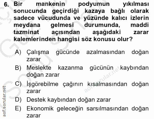 6. soru: Bir mankenin podyumun yıkılması sonucunda geçirdiği kazaya bağlı olarak sadece vücudunda ve yüzünde kalıcı izlerin me…