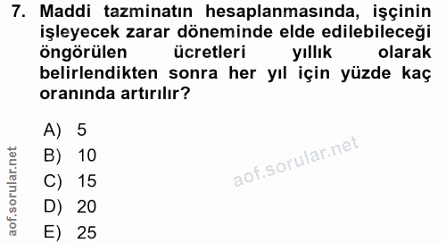 7. soru: Maddi tazminatın hesaplanmasında, işçinin işleyecek zarar döneminde elde edilebileceği öngörülen ücretleri yıllık ola…