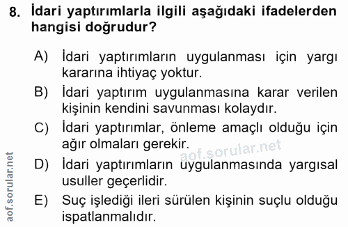 8. soru: Idari yaptırımlarla ilgili aşağıdaki ifadelerden hangisi doğrudur? A) Idari yaptırımların uygulanması için yargı kara…