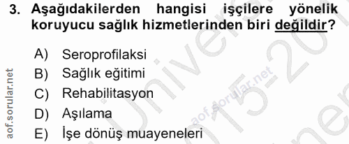 3. soru: Aşağıdakilerden hangisi işçilere yönelik koruyucu sağlık hizmetlerinden biri değildir? A) Seroprofilaksi Sağlık eğiti…