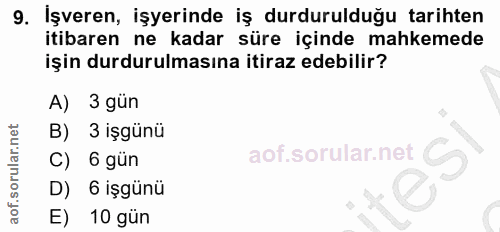 9. soru: Işveren, işyerinde iş durdurulduğu tarihten itibaren ne kadar süre içinde mahkemede işin durdurulmasına itiraz edebil…