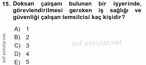15. soru: Doksan çalışanı bulunan bir işyerinde, görevlendirilmesi gereken iş sağlığı ve güvenliği çalışan temsilcisi kaç kişid…