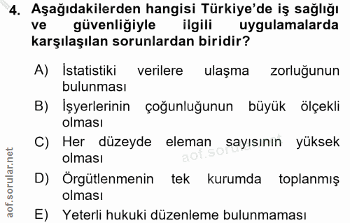 4. soru: Aşağıdakilerden hangisi Türkiye'de iş sağlığı ve güvenliğiyle ilgili uygulamalarda karşılaşılan sorunlardan biridir?…