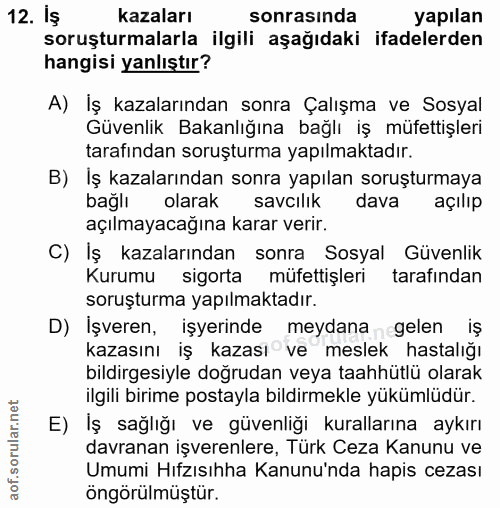 12. soru: i$ kazaları sonrasında yapılan soruşturmalarla ilgili aşağıdaki ifadelerden hangisi yanlıştır? A) İş kazalarından son…