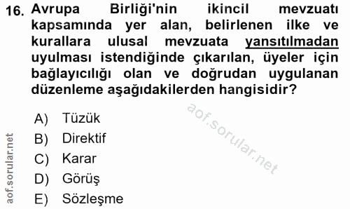 16. soru: Avrupa Birliği'nin ikincil mevzuatı kapsamında yer alan, belirlenen ilke ve kurallara ulusal mevzuata yansıtılmadan u…