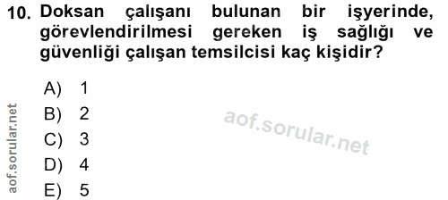 10. soru: Doksan çalışanı bulunan bir işyerinde, görevlendirilmesi gereken iş sağlığı ve güvenliği çalışan temsilcisi kaç kişid…