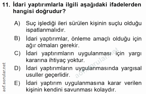 11. soru: Idari yaptırımlarla ilgili aşağıdaki ifadelerden hangisi doğrudur? A) Suç işlediği ileri sürülen kişinin suçlu olduğu…