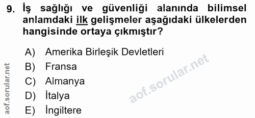 9. soru: Iş sağlığı ve güvenliği alanında bilimsel anlamdaki ilk gelişmeler aşağıdaki ülkelerden hangisinde ortaya çıkmıştır?…