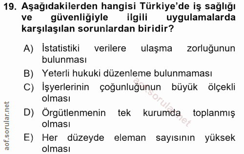 19. soru: Aşağıdakilerden hangisi Türkiye'de iş sağlığı ve güvenliğiyle ilgili uygulamalarda karşılaşılan sorunlardan biridir?…
