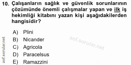 10. soru: Çalışanların sağlık ve güvenlik sorunlarının çözümünde önemli çalışmalar yapan ve ilk iş hekimliği kitabını yazan kiş…