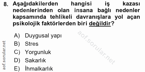 8. soru: Aşağıdakilerden hangisi iş kazası nedenlerinden olan insana bağlı nedenler kapsamında tehlikeli davranışlara yol açan…