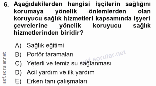 6. soru: Aşağıdakilerden hangisi işçilerin sağlığını korumaya yönelik önlemlerden olan koruyucu sağlık hizmetleri kapsamında i…
