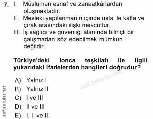 7. soru: I. Müslüman esnaf ve zanaatkârlardan oluşmaktadır. II. Mesleki yapılanmanın içinde usta ile kalfa ve çırak arasındaki…