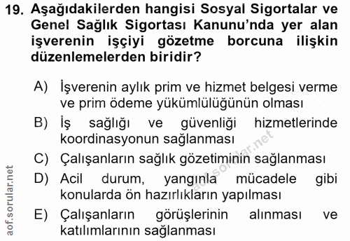 19. soru: Aşağıdakilerden hangisi Sosyal Sigortalar ve Genel Sağlık Sigortası Kanunu'nda yer alan işverenin işçiyi gözetme borc…