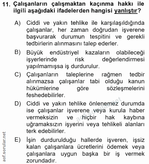 11. soru: Çalışanların çalışmaktan kaçınma hakkı ile ilgili aşağıdaki ifadelerden hangisi yanlıştır? A) Ciddi ve yakın tehlike…
