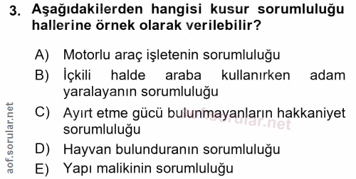 3. soru: Aşağıdakilerden hangisi kusur sorumluluğu hallerine örnek olarak verilebilir? A) Motorlu araç işletenin sorumluluğu B…
