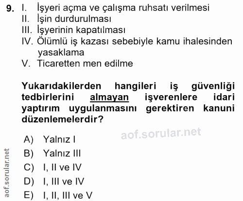 9. soru: I. İşyeri açma ve çalışma ruhsatı verilmesi Il. İşin durdurulması III. İşyerinin kapatılması IV. Ölümlü iş kazası seb…