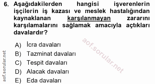 6. soru: Aşağıdakilerden hangisi işverenlerin işçilerin iş kazası ve meslek hastalığından kaynaklanan karşılanmayan zararını k…