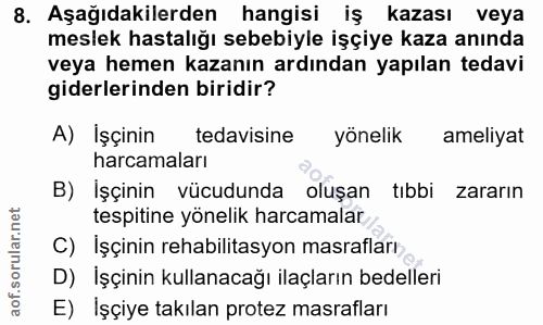 8. soru: Aşağıdakilerden hangisi iş kazası veya meslek hastalığı sebebiyle işçiye kaza anında veya hemen kazanın ardından yapı…