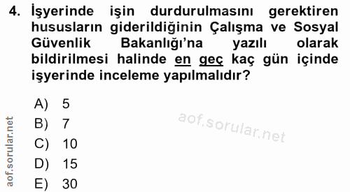 4. soru: İşyerinde işin durdurulmasını gerektiren hususların giderildiğinin Çalışma ve Sosyal Güvenlik Bakanlığı'na yazılı ola…