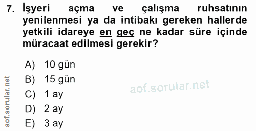 7. soru: İşyeri açma ve çalışma ruhsatının yenilenmesi ya da intibakı gereken hallerde yetkili idareye en geç ne kadar süre iç…