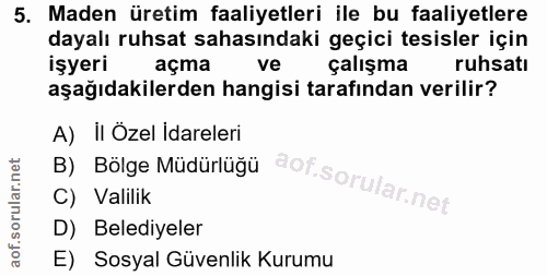 5. soru: Maden üretim faaliyetleri ile bu faaliyetlere dayalı ruhsat sahasındaki geçici tesisler için işyeri açma ve çalışma r…